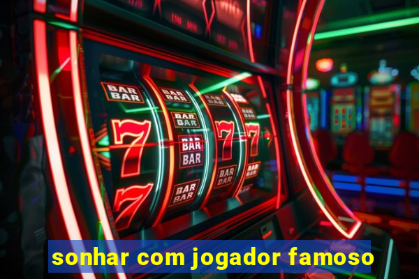 sonhar com jogador famoso